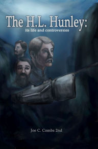 Title: The H.L. Hunley: its life and controversies, Author: Joe C Combs 2nd