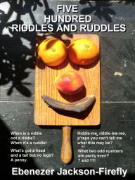 Title: Five Hundred Riddles and Ruddles, Author: Ebenezer Jackson-Firefly