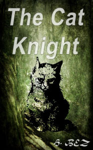 Title: The Cat Knight, Author: H. Bezuidenhout