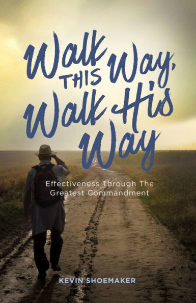 Walk This Way, Walk His Way: Effectiveness through the Greatest Commandment