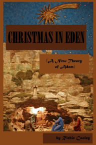 Title: Christmas in Eden (A New Theory of Adam), Author: Richie Cooley