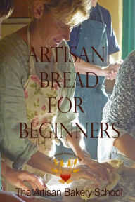 Title: Artisan Bread for Beginners, Author: The Artisan Bakery School