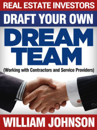 Title: Real Estate Investors Draft Your Own Dream Team, Author: William Johnson