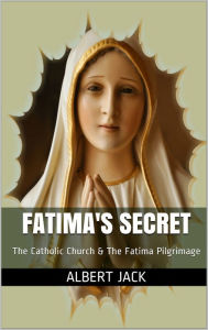 Title: Fatima's Secret: The Catholic Church & The Fatima Pilgrimage, Author: Martin & Neil