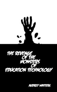 Title: The Revenge of the Monsters of Education Technology, Author: Audrey Watters
