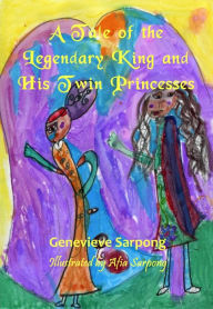 Title: A Tale of the Legendary King and His Twin Princesses, Author: Genevieve Sarpong