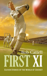 Title: First XI, Author: Bob Cattell