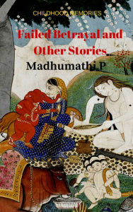 Title: Failed Betrayal and Other Stories, Author: Madhumathi P