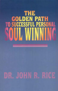Title: The Golden Path to Successful Personal Soul Winning, Author: John R. Rice