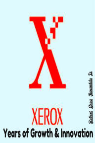 Title: Xerox Years of Growth & Innovation, Author: Robert Grey Reynolds Jr