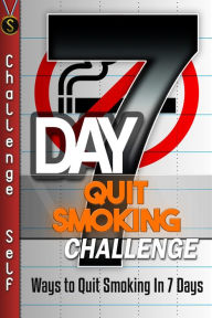 Title: 7-Day Quit Smoking Challenge: Ways to Quit Smoking In 7 Days, Author: Challenge Self