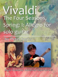 Title: Vivaldi: The Four Seasons, Spring: I: Allegro for Solo Guitar, Author: Peter Inglis