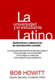 Title: La universidad y el estudiante latino, Author: Bob Howitt