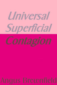 Title: Universal Superficial Contagion, Author: Angus Brownfield