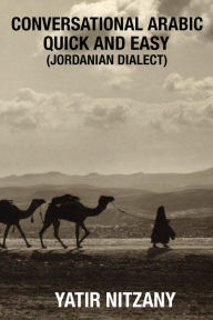 Title: Conversational Arabic Quick and Easy: Jordanian Dialect, Author: Yatir Nitzany
