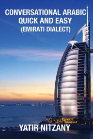 Title: Conversational Arabic Quick and Easy: Emirati Dialect, Author: Yatir Nitzany