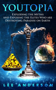 Title: YOUTOPIA Exploding the Myths and Exposing the Elites Who Are Ruining Paradise on Earth for all of Us, Author: Lee Anderson