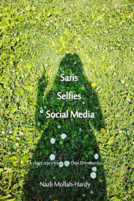 Title: Saris, Selfies, and Social Media: a Short Story From the Desi Drive Series, Author: Nazli Hardy