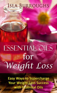 Title: Essential Oils for Weight Loss, Author: Isla Burroughs