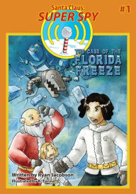 Title: The Case of the Florida Freeze (Santa Claus: Super Spy #1), Author: Ryan Jacobson