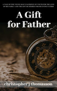 Title: A Gift for Father, Author: Christopher J. Thomasson