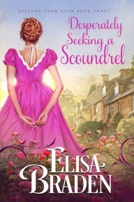 Title: Desperately Seeking a Scoundrel, Author: Elisa Braden