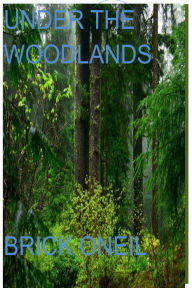 Title: Under The Woodlands, Author: Brick ONeil