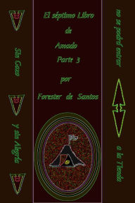 Title: El Séptimo Libro de Amado Parte 3, Author: Forester de Santos