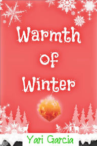 Title: Warmth of Winter, Author: Yari Garcia