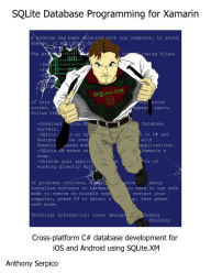 Title: SQLite Database Programming for Xamarin: Cross-platform C# database development for iOS and Android using SQLite.XM, Author: Anthony Serpico