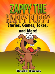 Title: Zappy the Happy Puppy: Stories, Games, Jokes, and More!, Author: Uncle Amon