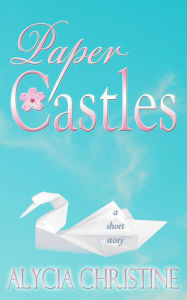 Title: Paper Castles, Author: Alycia Christine