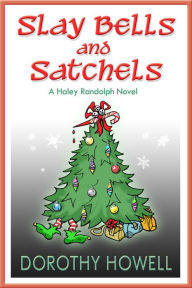 Title: Slay Bells and Satchels (A Haley Randolph Mystery), Author: Dorothy Howell