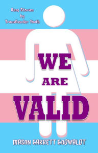 Title: We Are Valid!, Author: Mason Garret Godwaldt