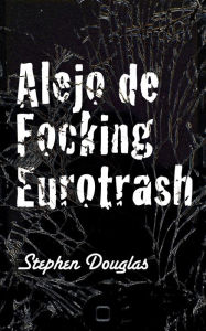 Title: Alejo de Focking Eurotrash, Author: Stephen Douglas