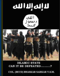 Title: Islamic State: Can it be Defeated?, Author: Bhaskar Sarkar