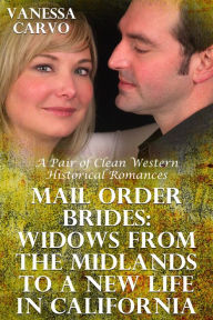 Title: Mail Order Brides: Widows From The Midlands To A New Life In California (A Pair of Clean Western Historical Romances), Author: Vanessa Carvo