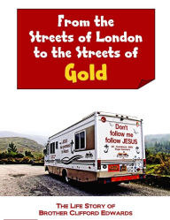 Title: From the Streets of London to the Streets of Gold, Author: Clifford Edwards