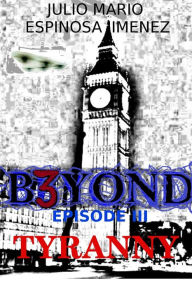 Title: B3YOND Episode III Tyranny, Author: Julio Mario Espinosa Jimenez