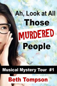 Title: Ah, Look at All Those Murdered People: Musical Mystery Tour #1, Author: Beth Tompson