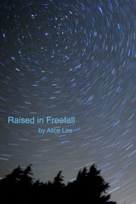 Title: Raised in Freefall, Author: Alice Lee