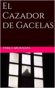 Title: El Cazador de Gacelas, Author: Pablo Muradas