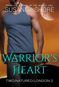 Title: Warrior's Heart.Two-Natured London 2., Author: Susanna Shore