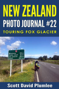 Title: New Zealand Photo Journal #22: Touring Fox Glacier, Author: Scott David Plumlee