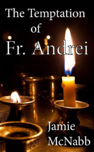 Title: The Temptation of Fr. Andrei, Author: Jamie McNabb