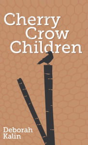 Title: Cherry Crow Children, Author: Deborah Kalin