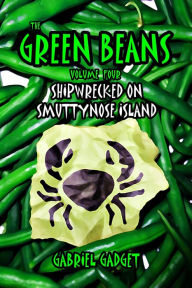 Title: The Green Beans, Volume 4: Shipwrecked on Smuttynose Island, Author: Gabriel Gadget