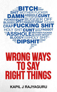 Title: Wrong Ways To Say Right Things, Author: Kapil J Rajyaguru