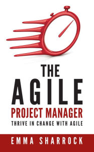 Title: The Agile Project Manager, Author: Emma Sharrock