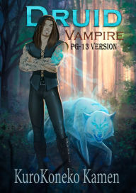 Title: Druid Vampire PG-13 Version, Author: KuroKoneko Kamen